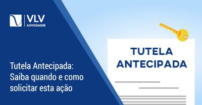 O que é Tutela Antecipada? | Saiba como funciona em 3 passos